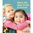 thumbnail image 1 of Pre-Owned Show Me How to Be a Friend (Board Book), 1 of 1