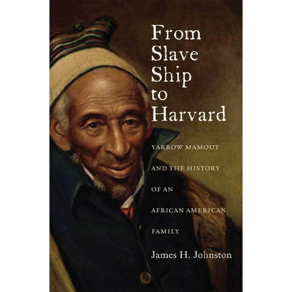 Pre-Owned From Slave Ship to Harvard: Yarrow Mamout and the History of an African American Family (Hardcover) 0823239500 9780823239504