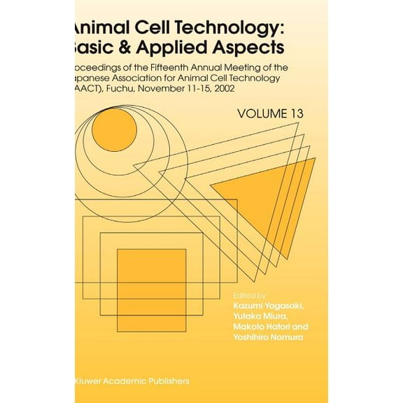 Animal Cell Technology: Basic & Appl Animal Cell Technology: Basic & Applied Aspects: Proceedings of the Fifteenth Annual Meeting of the Japanese Associa, Book 13, (Hardcover)