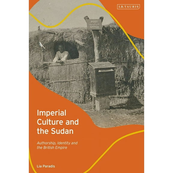Imperial Culture and the Sudan: Authorship, Identity and the British Empire, (Paperback)