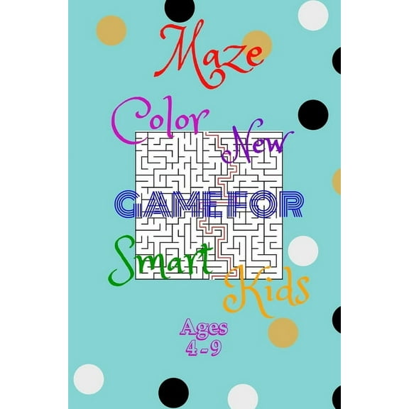 Maze Color New Game For Smart Kids Ages 4-9: 48 Maze Activity Book Ages - 4-6-7-8-9 -, Size 6"Ã9",50Page, Workbook for G, (Paperback)