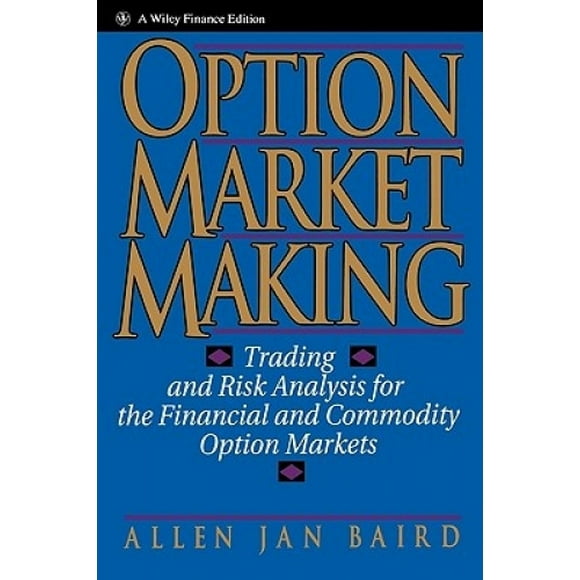 Option Market Making: Trading and Risk Analysis for the Financial and Commodity Option Markets (Wiley Finance)