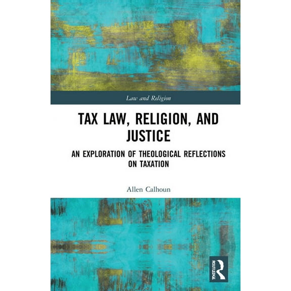 Law and Religion Tax Law, Religion, and Justice: An Exploration of Theological Reflections on Taxation, (Paperback)