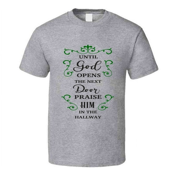 Until God Opens The Next Door Praise Him In The Hallway Tee Novelty Christian Faith T Shirt