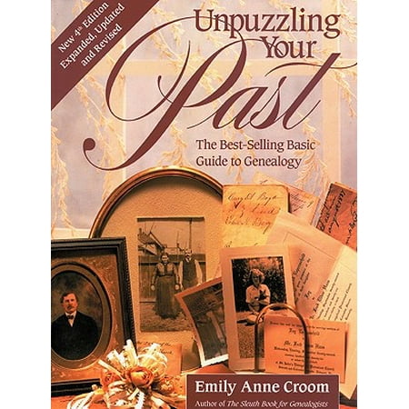 Unpuzzling Your Past. the Best-Selling Basic Guide to Genealogy. Fourth Edition. Expanded, Updated and