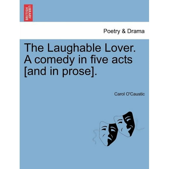 The Laughable Lover. a Comedy in Five Acts [And in Prose]. (Paperback)