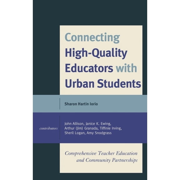 Connecting High-Quality Educators with Urban Students: Comprehensive Teacher Education and Community Partnerships, (Hardcover)