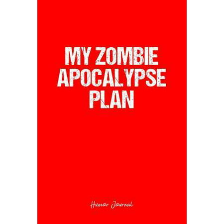 Humor Journal: Dot Grid Gift Idea - My Zombie Apocolypse Plan Humor Quote Journal - red Dotted Diary, Planner, Gratitude, Writing, Tr Paperback