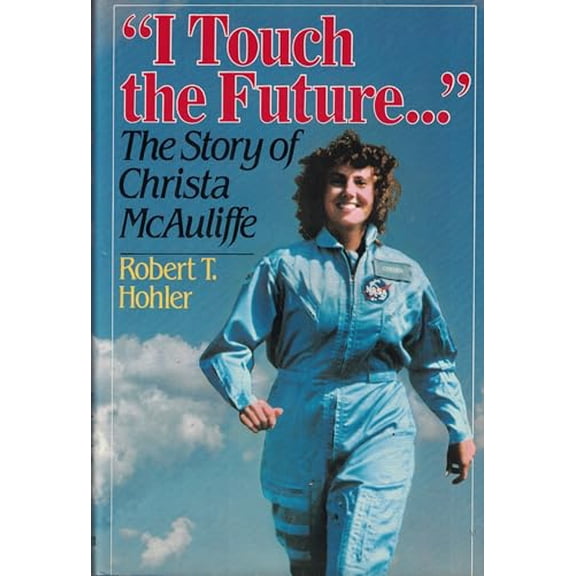 Pre-Owned I Touch the Future: The Story of Christa McAuliffe, 9780394557212, 0394557212, Hardcover, First Edition edition