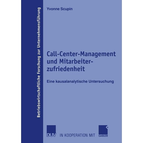 Betriebswirtschaftliche Forschung Zur Un Call-Center-Management Und Mitarbeiterzufriedenheit: Eine Kausalanalytische Untersuchung, Book 52, (Paperback)