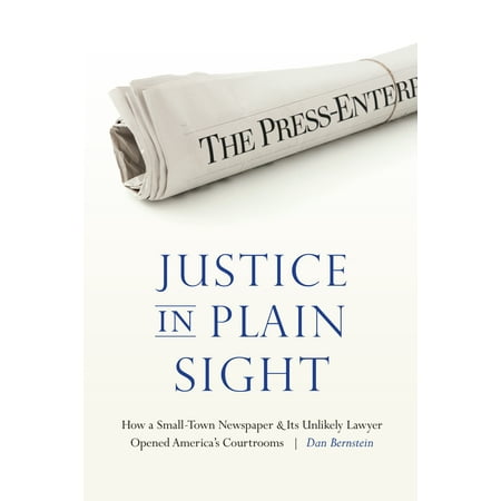 Justice in Plain Sight : How a Small-Town Newspaper and Its Unlikely Lawyer Opened America’s