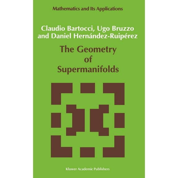 Mathematics and Its Applications The Geometry of Supermanifolds, Book 71, (Hardcover)