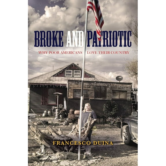 Studies in Social Inequality: Broke and Patriotic: Why Poor Americans Love Their Country (Paperback)