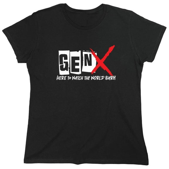 Gen X Here To Watch The World Burn Sarcastic Humor Novelty Funny Women's Casual Tees