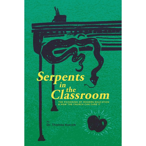 Serpents in the Classroom: The Poisoning of Modern Education and How the Church Can Cure It, (Paperback)