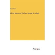 A Brief Memoir of the Rev. Samuel B. Ardagh (Hardcover)