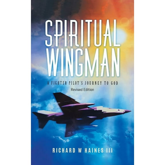 Spiritual Wingman: A Fighter Pilot's Journey To God, (Paperback)