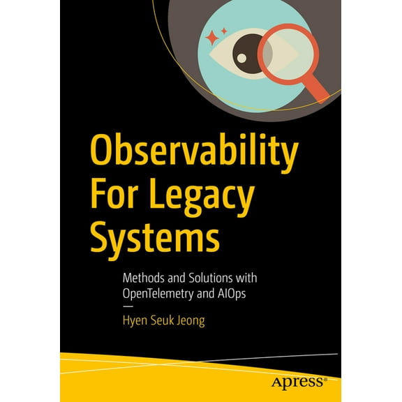 Observability for Legacy Systems: Methods and Solutions with Opentelemetry and Aiops, (Paperback)
