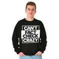 thumbnail image 5 of Can't Fact Check Crazy Funny Insult Sweatshirt for Men or Women Brisco Brands L, 5 of 6