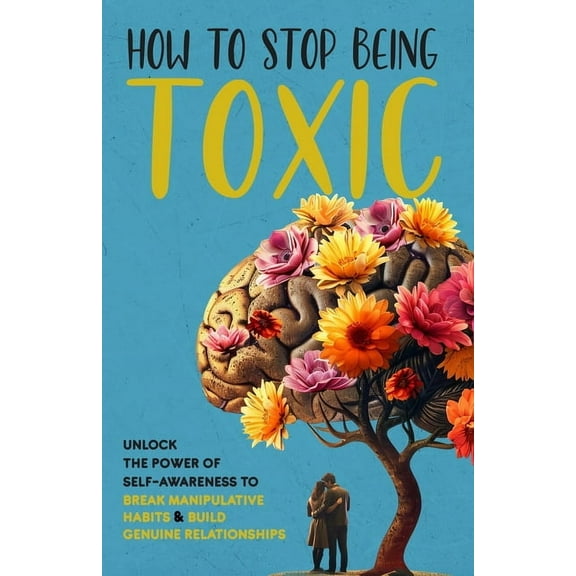 How to Stop Being Toxic, (Paperback)