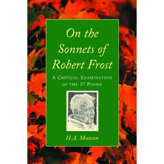 On the Sonnets of Robert Frost: A Critical Examination of the 37 Poems, (Paperback)