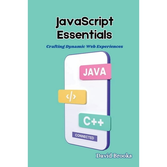 JavaScript Essentials: Crafting Dynamic Web Experiences, (Paperback)
