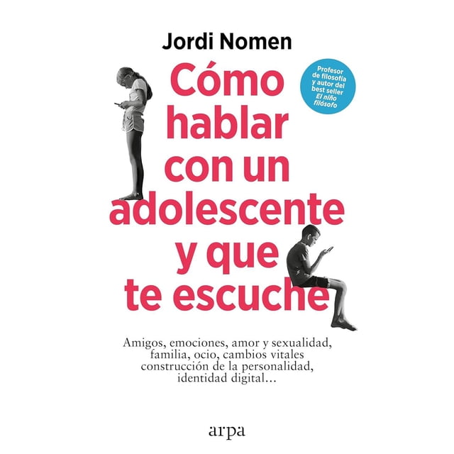 Libro Como Hablar Con Un Adolescente Y Que Te Escuche Tapa Blanda, Autor Jordi Nomen, Editorial Arpa Editores