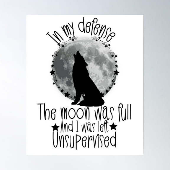 In My Defense The Moon Was Full And I Was Left Unsupervised Poster Wall Art, Modern Wall Decor, 8x12 UNFRAMED