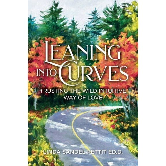 Leaning into Curves: Trusting the Wild Intuitive Way of Love, (Paperback)