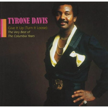 Give It Up (Turn It Loose): The Very Best Of The Columbia (The Best Of Tyrone Davis In The Mood)