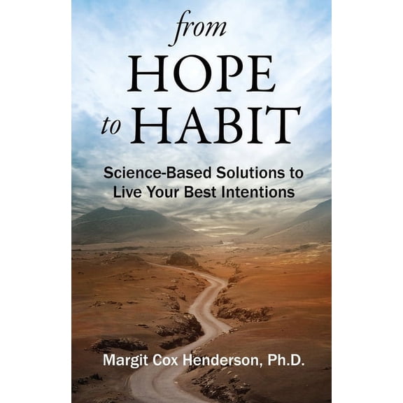 From Hope to Habit: Science-Based Solutions to Live Your Best Intentions, (Paperback)