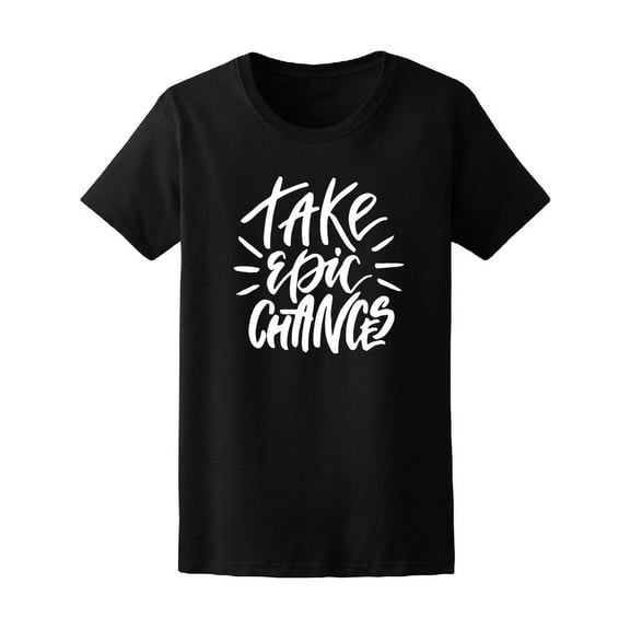 Take Epic Chances T-Shirt Women -Image by Shutterstock, Female x-Large