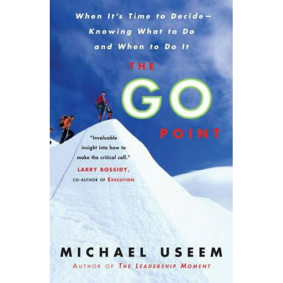 The Go Point : When It's Time to Decide--Knowing What to Do and When to Do It 9781400082995 Used / Pre-owned