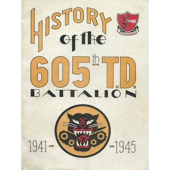 History Of The 605th Tank Destroyer Battalion 1941-1945 Unit History (Paperback)