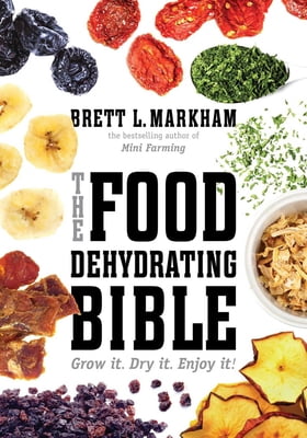 Pre-Owned The Food Dehydrating Bible: Grow It. Dry It. Enjoy It! (Paperback) 162914181X 9781629141817