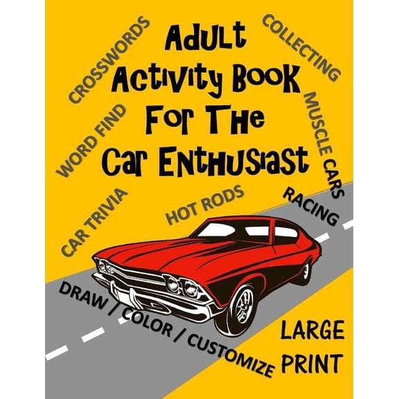 Adult Activity Books: Adult Activity Book for the Car Enthusiast: Large Print Crosswords, Word Find, Car Trivia, Matching, Color and Customize and More (Paperback)