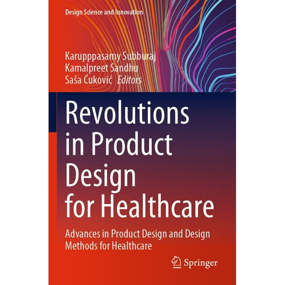 Design Science and Innovation Revolutions in Product Design for Healthcare: Advances in Product Design and Design Methods for Healthcare, (Paperback)