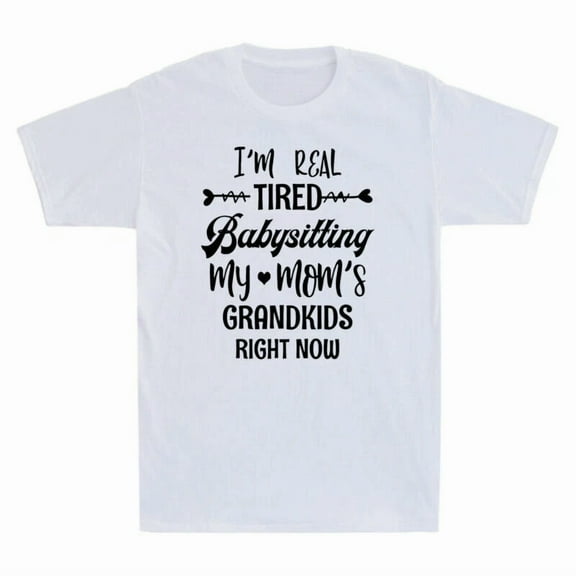 I'm Tired Of Babysitting My Mom's Grandkids Funny Saying Unisex T-Shirt