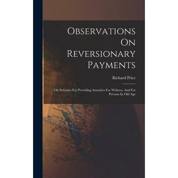 Observations On Reversionary Payments: On Schemes For Providing Annuities For Widows, And For Persons In Old Age (Hardcover)