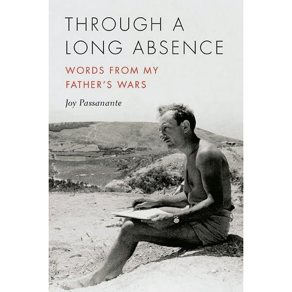 21st Century Essays: Through a Long Absence : Words from My Father's Wars (Paperback)