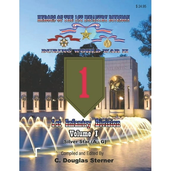 Heroes of the 1st Infantry Division During World War II: Heroes of the 1st Infantry Division During World War II: Silver Stars - Volume I (Last Names A - G) (Paperback)