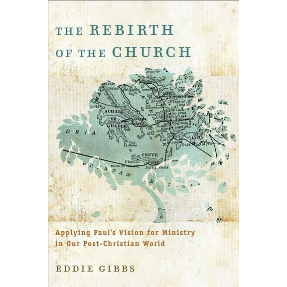 The Rebirth of the Church: Applying Paul's Vision for Ministry in Our Post-Christian World, (Paperback)