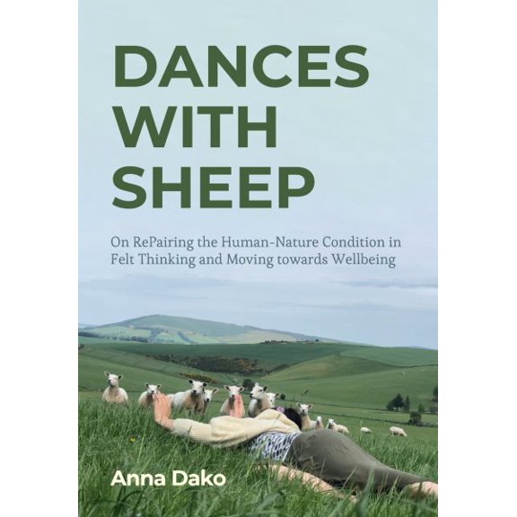 Pre-Owned Dances with Sheep : On RePairing the HumanNature Condition in Felt Thinking and Moving towards Wellbeing (Hardcover)