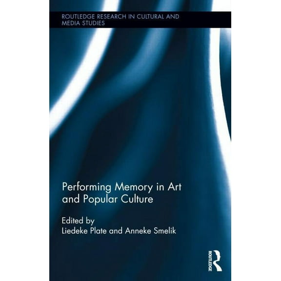 Routledge Research in Cultural and Media Performing Memory in Art and Popular Culture, (Hardcover)