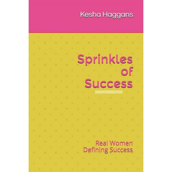 Sprinkles of Success: Real Women Defining Success (Paperback)