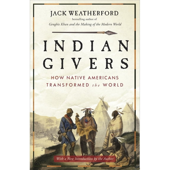 Pre-Owned Indian Givers: How Native Americans Transformed the World (Paperback) 0307717151 9780307717153