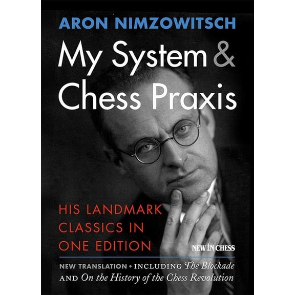 My System & Chess PRAXIS: His Landmark Classics in One Edition, (Paperback)