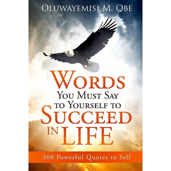 Words You Must Say to Yourself to Succeed in Life: 300 Powerful Quotes to Self (Paperback)