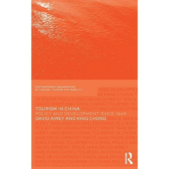 Contemporary Geographies of Leisure, Tou Tourism in China: Policy and Development Since 1949, (Hardcover)