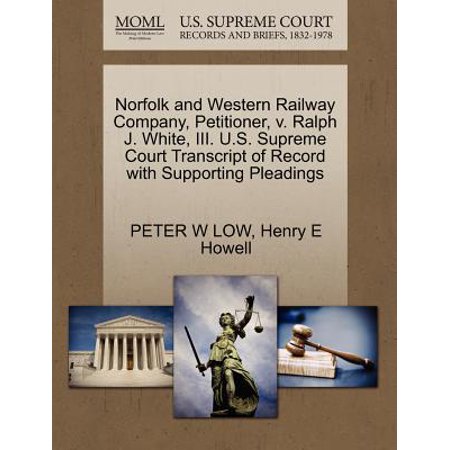 Norfolk Western Class J Norfolk and Western Railway Company, Petitioner, V. Ralph J. White, III. U.S. Supreme Court Transcript of Record with Supporting Pleadings ()